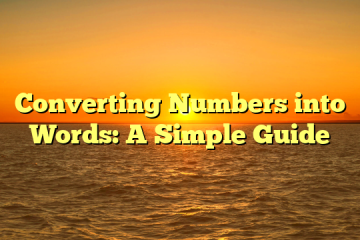 Converting Numbers into Words: A Simple Guide
