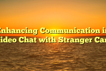 Enhancing Communication in Video Chat with Stranger Cam