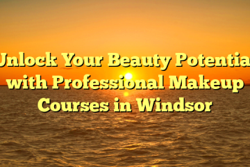 Unlock Your Beauty Potential with Professional Makeup Courses in Windsor