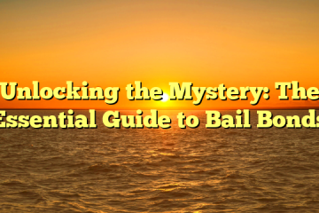 Unlocking the Mystery: The Essential Guide to Bail Bonds