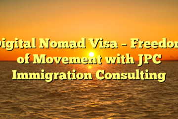 Digital Nomad Visa – Freedom of Movement with JPC Immigration Consulting